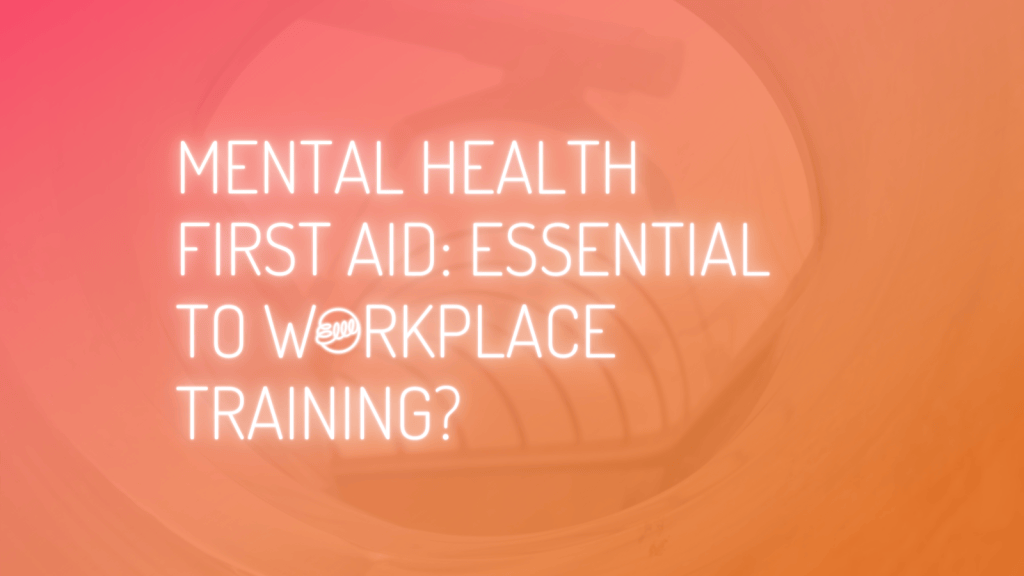 Mental Health First Aid: essential to workplace training? title card